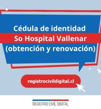 Cédula de identidad en so hospital vallenar (obtención y renovación) 3 Cedula de identidad para chilenos en atacama so hospital vallenar