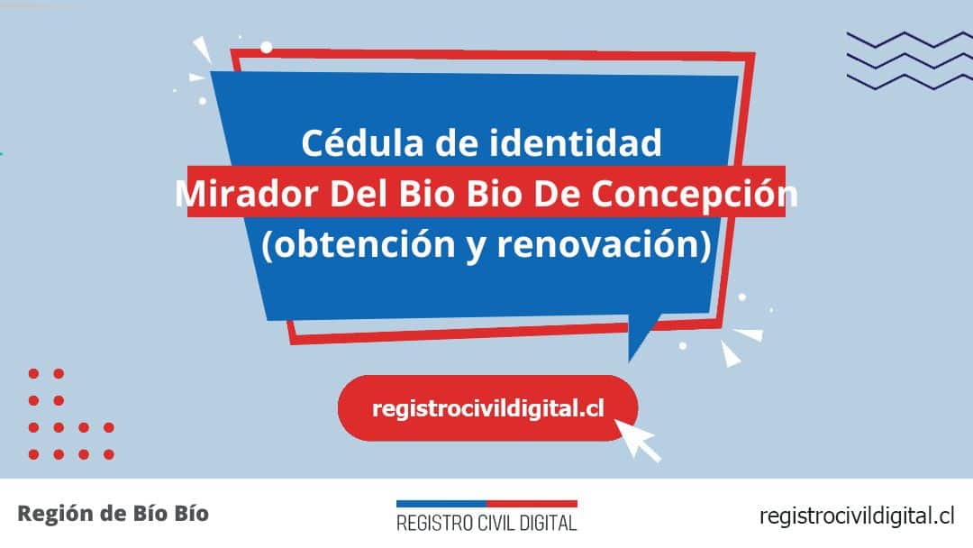 Cédula de identidad en mirador del bio bio de concepcion (obtención y renovación) 1 Toda información de la oficina del registro civil de mirador del bio bio de concepción horario, dirección, teléfono pedir hora