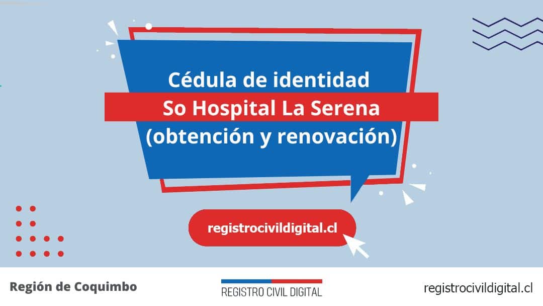 Cédula de identidad en so hospital la serena (obtención y renovación) 1 Encuentra toda información de la oficina del registro civil de so hospital la serena horario, dirección, teléfono pedir hora