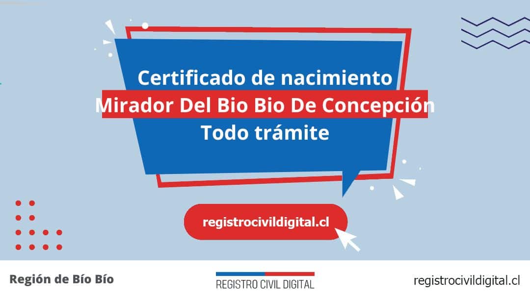Certificado de nacimiento en mirador del bio bio de concepcion (todo trámite) 1 Toda información de la oficina del registro civil de mirador del bio bio de concepción horario, dirección, teléfono pedir hora