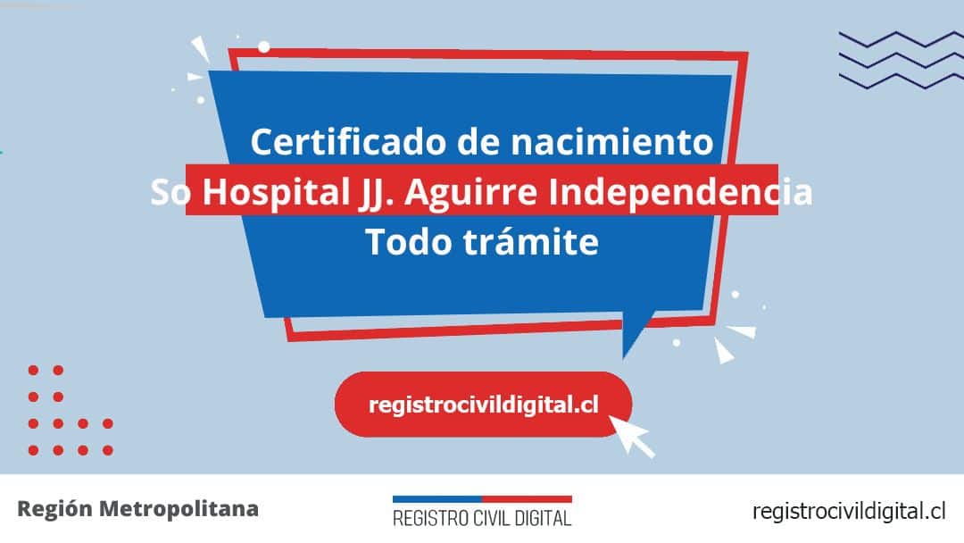 Certificado de nacimiento en so hospital jj aguirre independencia (todo trámite) 1 Toda información de la oficina del registro civil de so hospital jj. Aguirre independencia horario, dirección, teléfono pedir hora