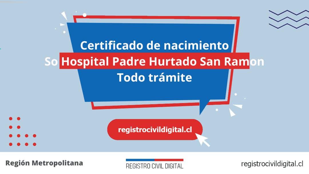 Certificado de nacimiento en so hospital padre hurtado san ramon (todo trámite) 1 Toda información de la oficina del registro civil de so hospital padre hurtado san ramón horario, dirección, teléfono pedir hora