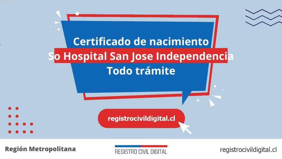 Certificado de nacimiento en so hospital san jose independencia (todo trámite) 1 Toda información de la oficina del registro civil de so hospital san josé independencia horario, dirección, teléfono pedir hora