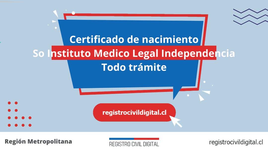 Certificado de nacimiento en so instituto medico legal independencia (todo trámite) 1 Toda información de la oficina del registro civil de so instituto médico legal independencia horario, dirección, teléfono pedir hora
