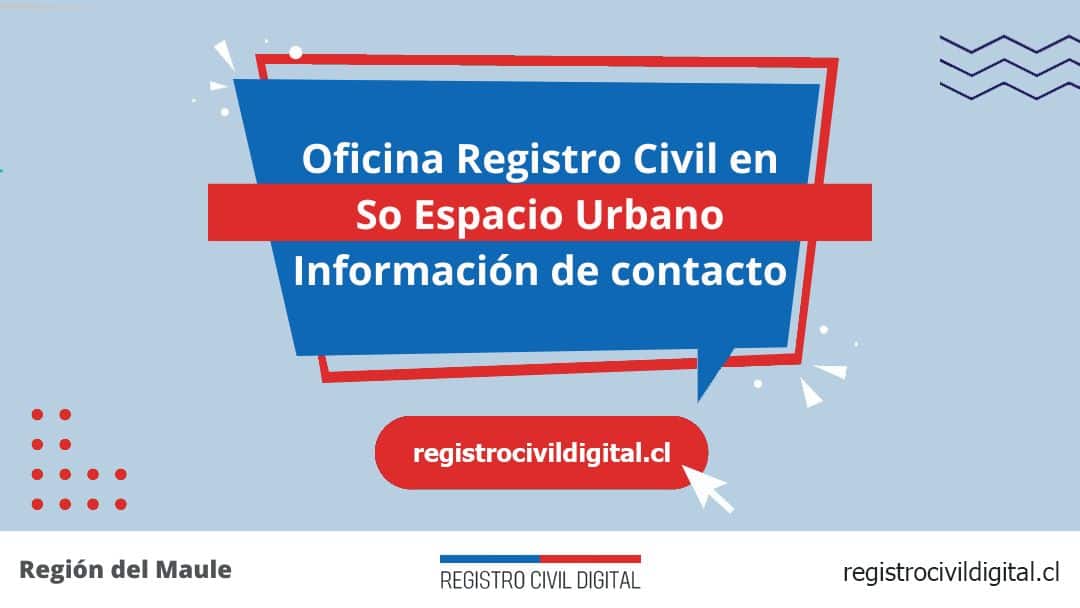 Encuentra toda información de la oficina del registro civil de so espacio urbano horario, dirección, teléfono pedir hora